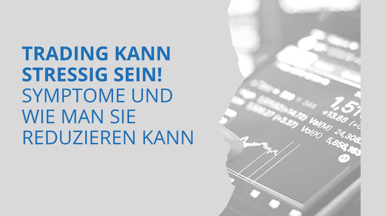 Trading kann stressig sein! Symptome und wie man sie reduzieren kann