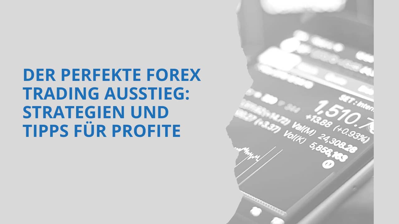 Der perfekte Forex Trading Ausstieg: Strategien und Tipps für Profite