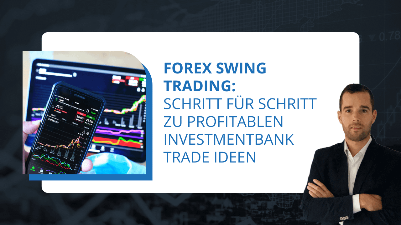 Forex Swing Trading: Schritt für Schritt zu profitablen Investmentbank Trade Ideen