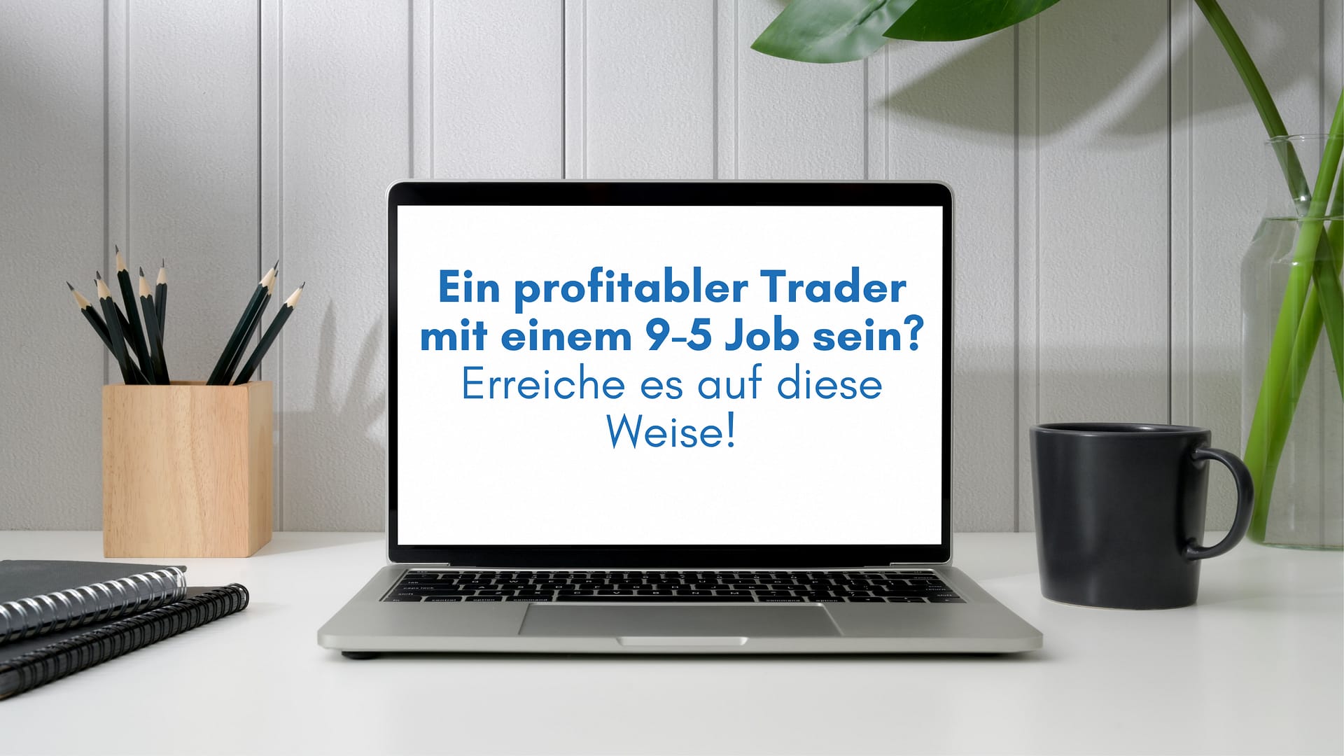 Ein profitabler Trader mit einem 9-5 Job sein? Erreiche es auf diese Weise!